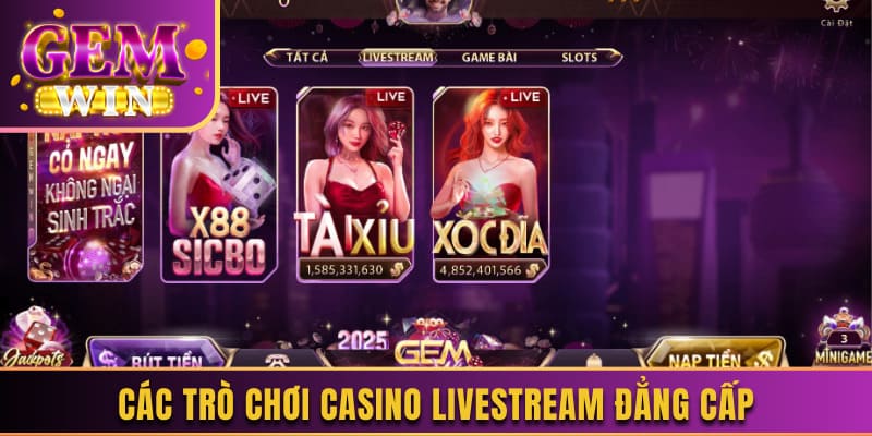 Các trò chơi casino livestream đẳng cấp